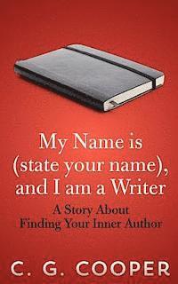 bokomslag My Name is (state your name), and I am a Writer: A Story About Finding Your Inner Author