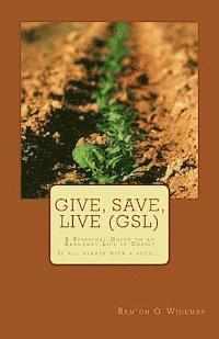 Give, Save, Live (GSL): A Spiritual Guide to an Abundant Life in Christ 1