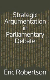 bokomslag Strategic Argumentation in Parliamentary Debate