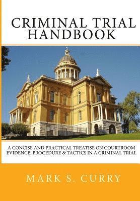 bokomslag The Criminal Trial Handbook: The Concise Guide to Courtroom Evidence, Procedure, and Trial Tactics