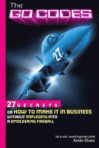 Aerin Shaw - The Go Codes: 27 Secrets On How To Make It In Business Without Imploding Into A Smoldering Fireball, Häftad