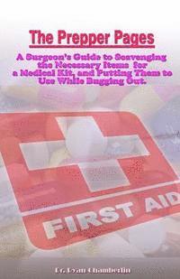 bokomslag The Prepper Pages: A Surgeon's Guide to Scavenging Items for a Medical Kit, and Putting Them to Use While Bugging Out