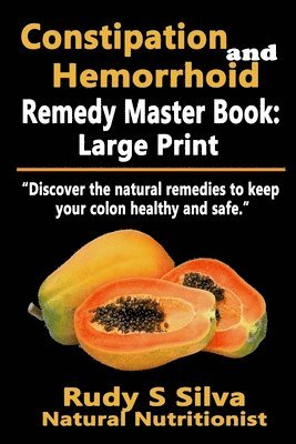 bokomslag Constipation and Hemorrhoid Remedy Master Book: Large Print: Discover the natural remedies to keep your colon healthy and safe