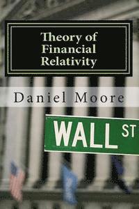 bokomslag Theory of Financial Relativity: Unlocking Market Mysteries that Will Make You a Better Investor