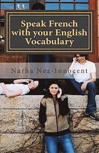 Speak French with your English vocabulary: The French you already know 1