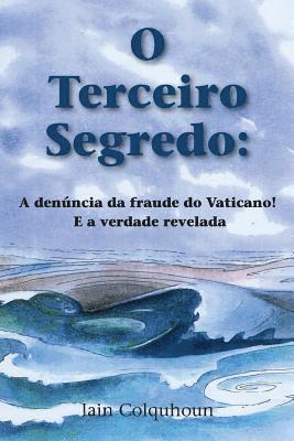 Iain Francis Colquhoun - O Terceiro Segredo: A Denúncia Da Fraude Do Vaticano! E a Verdade Revelada, Häftad