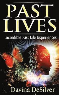 Past Lives: Incredible Past Life Experiences 1