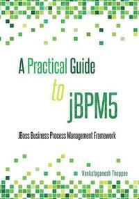 bokomslag A Practical Guide to jBPM5: JBoss Business Process Management framework