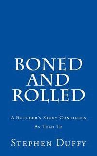 bokomslag Boned and Rolled: A Butcher's Story Continues As Told To