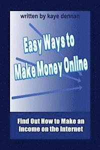 bokomslag Easy Ways to Make Money Online: Find Out How to Make an Income on the Internet