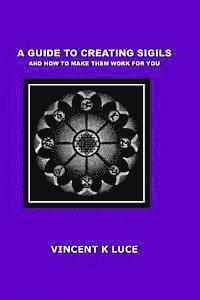 bokomslag A Guide to Creating Sigils and how to make them work for you