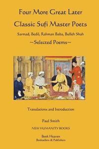 Paul Smith - Four More Great Later Classic Sufi Master Poets: Selected Poems: Sarmad, Bedil, Rahman Baba, Buhheh Shah, Häftad
