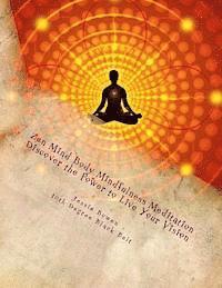 bokomslag Zen Mind-Body Mindfulness Meditation: Discover The Power To Live Your Vision