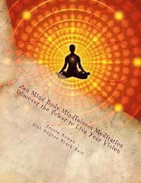 Zen Mind-Body Mindfulness Meditation: Discover The Power To Live Your Vision