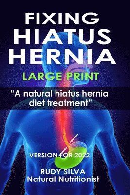 Fixing Hiatus Hernia: Large Print: A Natural Diet Treatment Hiatus Hernia 1