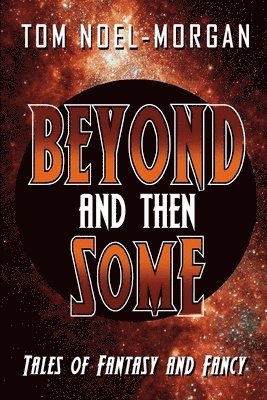 Beyond & Then Some: Tales of Fantasy & Fancy 1