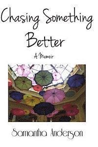 Chasing Something Better, A Memoir 1