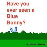 bokomslag Have You Ever Seen A Blue Bunny?