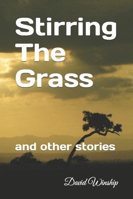 bokomslag Stirring The Grass: and other stories