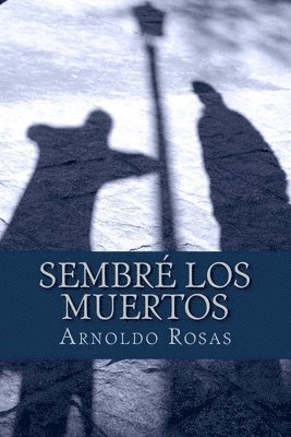 Arnoldo Rosas - Sembré los muertos, Häftad