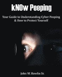 bokomslag kNOw Peeping: Your Guide to Understanding Cyber Peeping and How to Protect Yourself