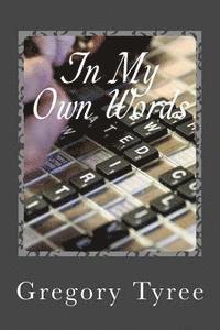 Gregory Tyree - In My Own Words: A Collection of Lyrics, Poems, Blogs, and Other Musings, Häftad