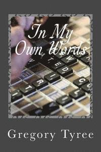 In My Own Words: A Collection of Lyrics, Poems, Blogs, and Other Musings 1