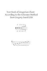 Text Book of Gregorian Chant: According to the Solesmes Method 1