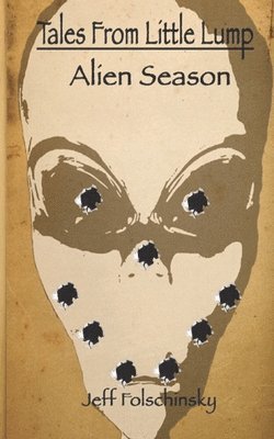 Jeff Folschinsky, Chelsea Sutton - Tales From Little Lump - Alien Season, Häftad