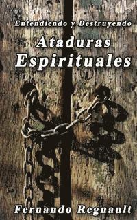 bokomslag Eetendiendo y Destruyendo Ataduras Espirituales: Lo que no se ha dicho sobre ataduras espirituales