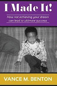 bokomslag I Made It!: How Not Achieving Your Dream Can Lead to Ultimate Success