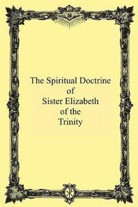 The Spiritual Doctrine of Sister Elizabeth of the Trinity 1
