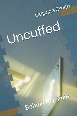 bokomslag Uncuffed: Behind My Smile