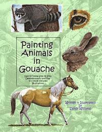 bokomslag Painting Animals in Gouache: Easy to Follow Step by Step Demonstrations and Tips to Create Detailed Illustrations