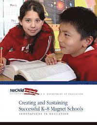 Office of Innovation and Improvement, U. S. Department of Education - Creating and Sustaining Successful K-8 Magnet Schools, Häftad