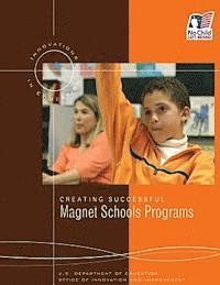Office of Innovation and Improvement, U. S. Department of Education - Creating Successful Magnet Schools Programs, Häftad