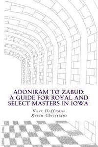 bokomslag Adoniram to Zabud: A guide for new Royal and Select Masters in Iowa