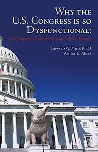 bokomslag Why the U.S. Congress Is So Dysfunctional: The Tragedy of the Pork and Other Essays