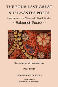 bokomslag The Four Last Great Sufi Master Poets: Selected Poems: Shah Latif, Nazir Akbarabadi, Ghalib & Iqbal