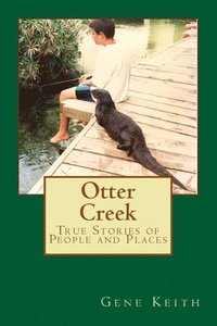 bokomslag Otter Creek: True Stories of People and Places