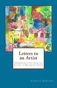 Letters to an Artist: Imagined Letters from the Father to His Artist Child 1