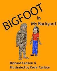 Jr. Carlson, Richard - Bigfoot in My Backyard, Häftad