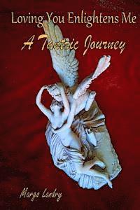Thomas R. Blakeslee, Margo Landry - Loving You Enlightens Me: A Tantric Journey, Häftad