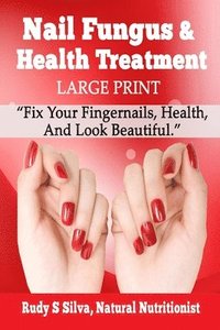 bokomslag Nail Fungus and Health Treatment: Large Print: Fix Your Fingernail's Health And Look Beautiful