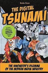 bokomslag The Digital Tsunami: The Innovators Dilemma of the Modern Media Industry or How Data-Driven Advertising Turns the Media Market Upside Down