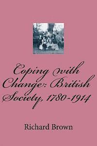 Richard Brow Brown - Coping with Change: British Society, 1780-1914, Häftad