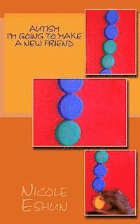 bokomslag Autism...I'm going to make a new friend: A story poem to help understand autistic children