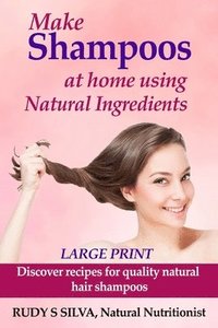 bokomslag Make Shampoos At Home Using Natural Ingredients: Large Print: Discover recipes for quality natural hair shampoos