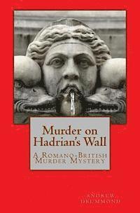 Andrew Drummond - Murder on Hadrian's Wall: A Romano-British Murder Mystery, Häftad