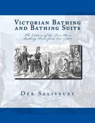 Victorian Bathing and Bathing Suits: The Culture of the Two-Piece Bathing Dress from 1837 - 1901 1